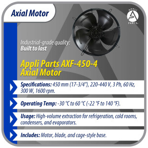 Appli Parts AXF-450-4 17-3/4 in Axial Fan Motor Guard Mounted Fan Blade 220-440 V, 3Ph 50-60Hz 300W, 1600rpm, Universal replacement for Cold Room Evaporators, Condensing Units, Work Temp -22F to 140F